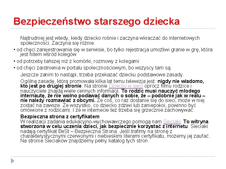 Bezpieczeństwo starszego dziecka Najtrudniej jest wtedy, kiedy dziecko rośnie i zaczyna wkraczać do internetowych