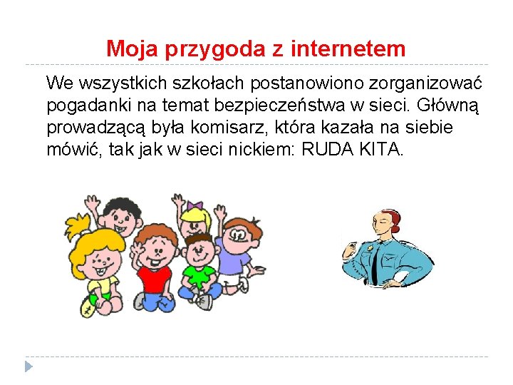 Moja przygoda z internetem We wszystkich szkołach postanowiono zorganizować pogadanki na temat bezpieczeństwa w