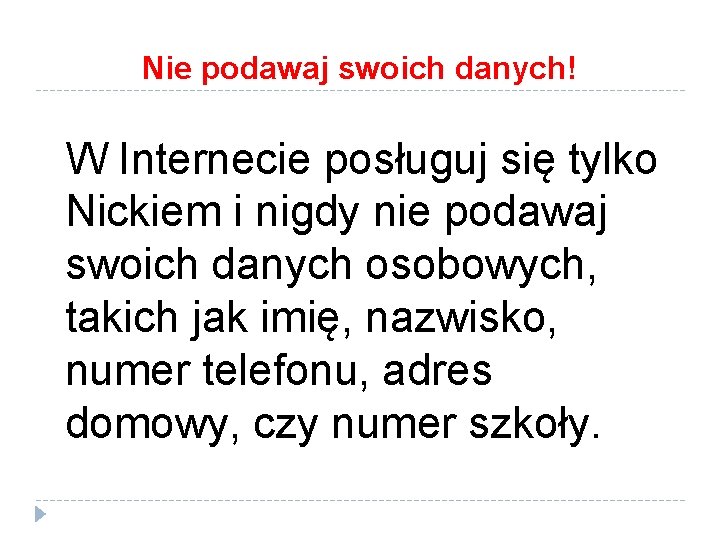 Nie podawaj swoich danych! W Internecie posługuj się tylko Nickiem i nigdy nie podawaj