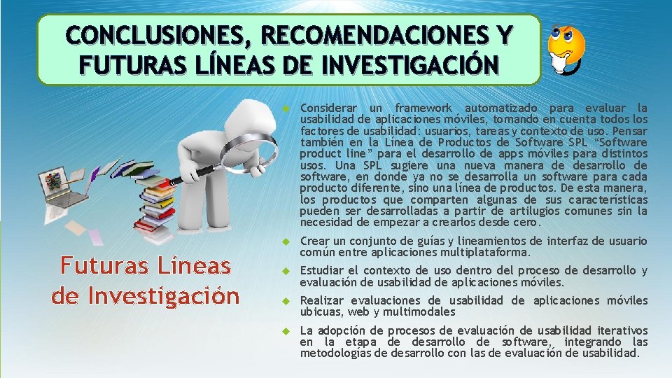 CONCLUSIONES, RECOMENDACIONES Y FUTURAS LÍNEAS DE INVESTIGACIÓN Futuras Líneas de Investigación Considerar un framework