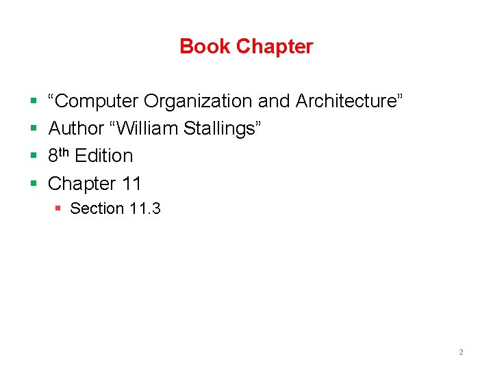 Book Chapter § § “Computer Organization and Architecture” Author “William Stallings” 8 th Edition