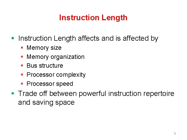 Instruction Length § Instruction Length affects and is affected by § § § Memory