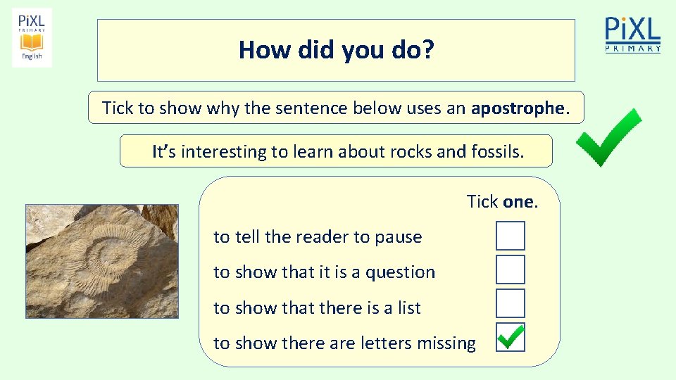 How did you do? Tick to show why the sentence below uses an apostrophe.