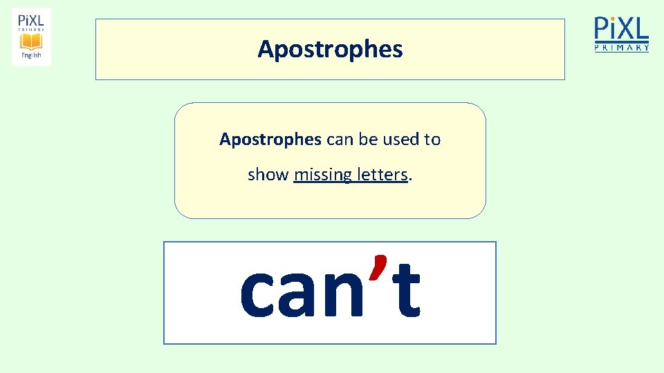 Apostrophes can be used to show missing letters. can’t 