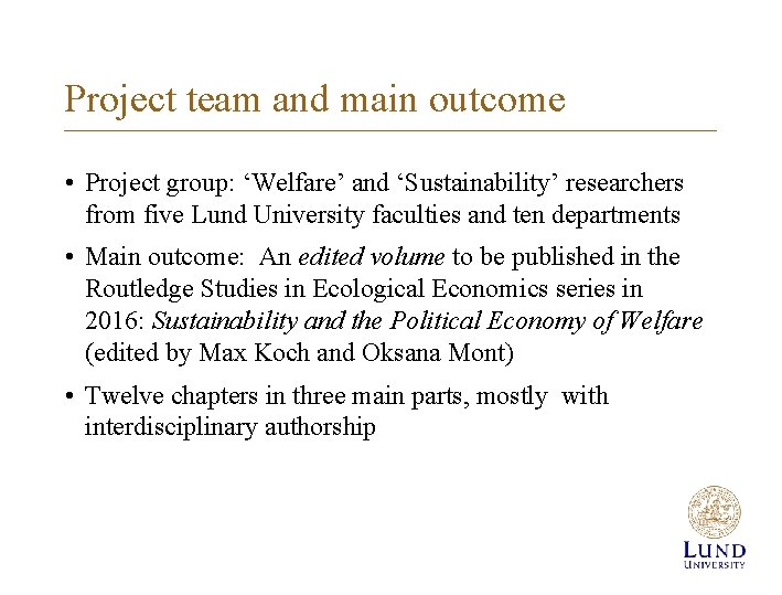 Project team and main outcome • Project group: ‘Welfare’ and ‘Sustainability’ researchers from five