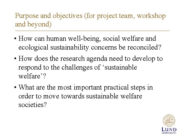 Purpose and objectives (for project team, workshop and beyond) • How can human well-being,