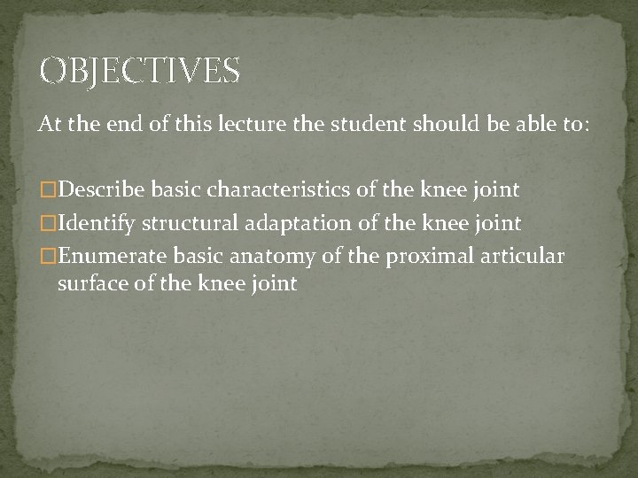 OBJECTIVES At the end of this lecture the student should be able to: �Describe