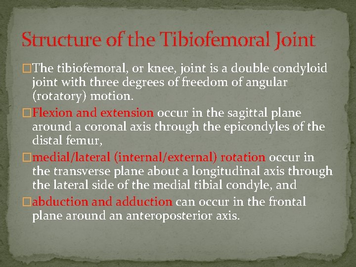 Structure of the Tibiofemoral Joint �The tibiofemoral, or knee, joint is a double condyloid