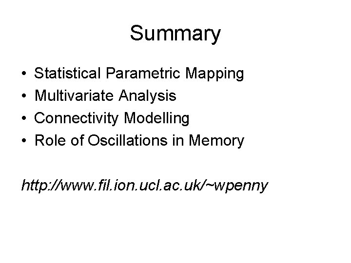 Summary • • Statistical Parametric Mapping Multivariate Analysis Connectivity Modelling Role of Oscillations in