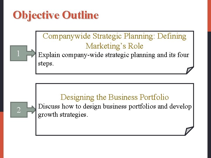 Objective Outline 1 Companywide Strategic Planning: Defining Marketing’s Role Explain company-wide strategic planning and