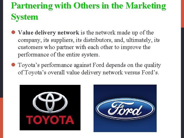 Partnering with Others in the Marketing System l Value delivery network is the network