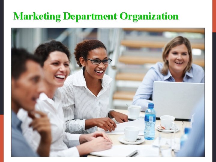 Marketing Department Organization Functional organization • This is the most common form of marketing