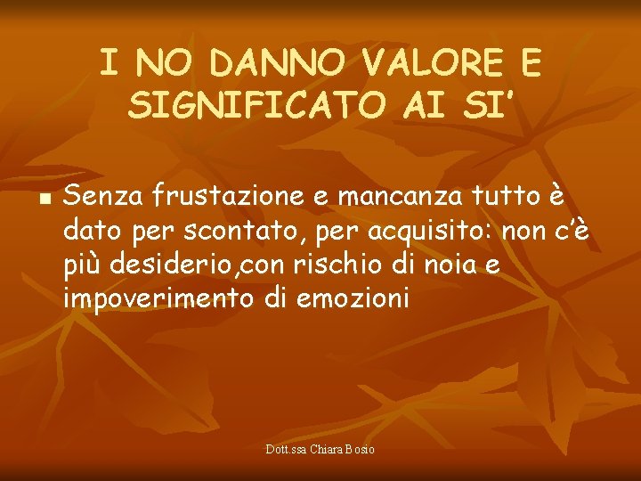 I NO DANNO VALORE E SIGNIFICATO AI SI’ n Senza frustazione e mancanza tutto