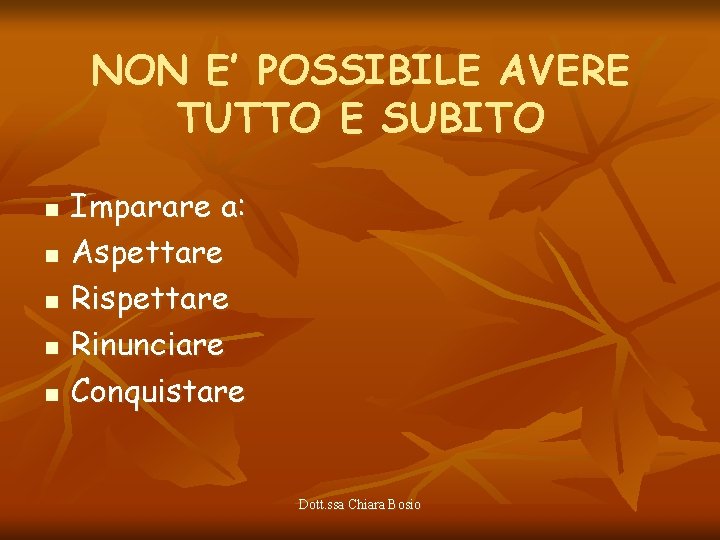 NON E’ POSSIBILE AVERE TUTTO E SUBITO n n n Imparare a: Aspettare Rinunciare