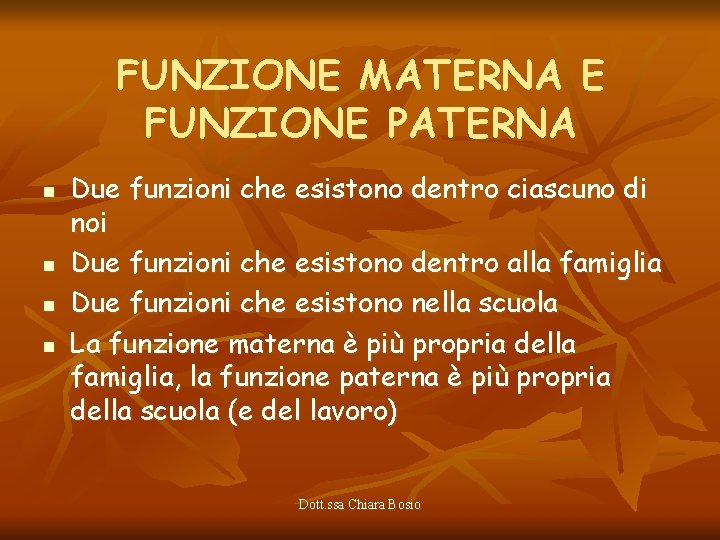 FUNZIONE MATERNA E FUNZIONE PATERNA n n Due funzioni che esistono dentro ciascuno di
