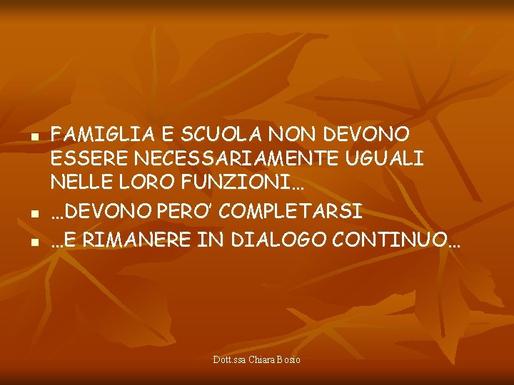 n n n FAMIGLIA E SCUOLA NON DEVONO ESSERE NECESSARIAMENTE UGUALI NELLE LORO FUNZIONI…
