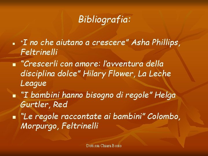 Bibliografia: n n “I no che aiutano a crescere” Asha Phillips, Feltrinelli “Crescerli con