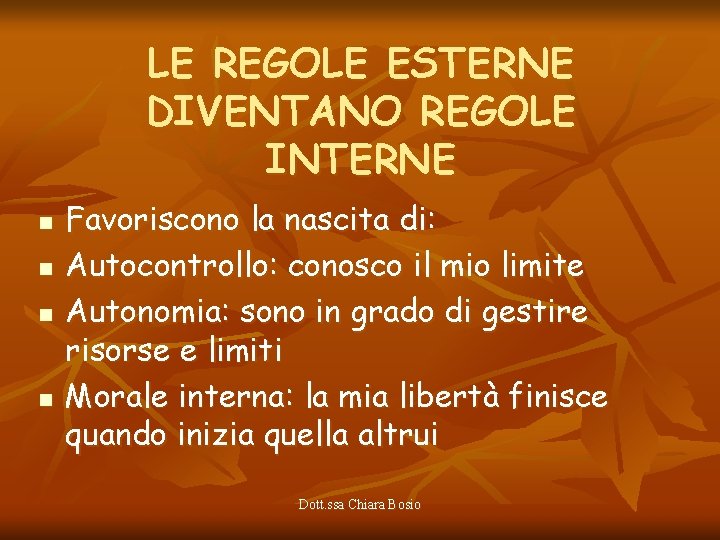 LE REGOLE ESTERNE DIVENTANO REGOLE INTERNE n n Favoriscono la nascita di: Autocontrollo: conosco