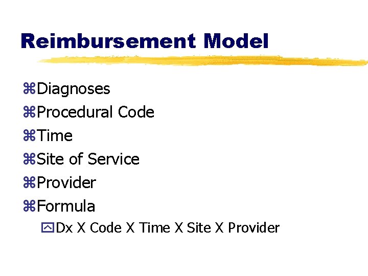 Reimbursement Model z. Diagnoses z. Procedural Code z. Time z. Site of Service z.