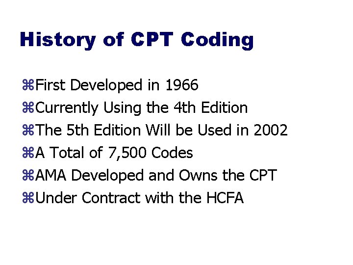 History of CPT Coding z. First Developed in 1966 z. Currently Using the 4