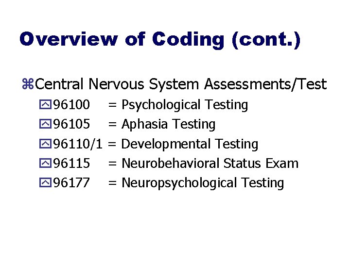 Overview of Coding (cont. ) z. Central Nervous System Assessments/Test y 96100 y 96105
