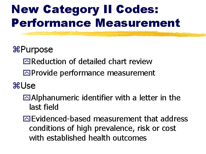New Category II Codes: Performance Measurement z. Purpose y. Reduction of detailed chart review
