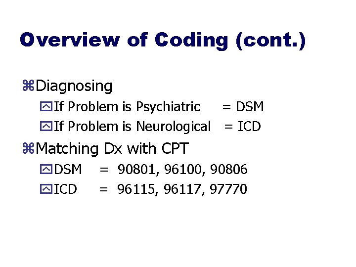 Overview of Coding (cont. ) z. Diagnosing y. If Problem is Psychiatric = DSM