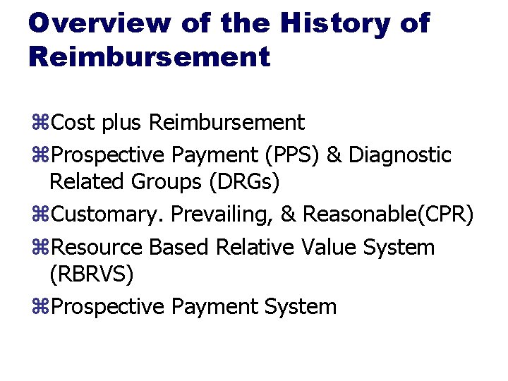 Overview of the History of Reimbursement z. Cost plus Reimbursement z. Prospective Payment (PPS)