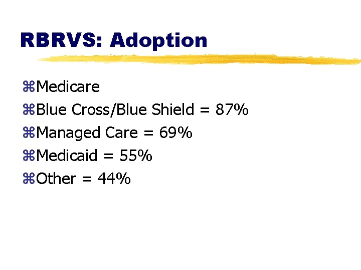 RBRVS: Adoption z. Medicare z. Blue Cross/Blue Shield = 87% z. Managed Care =