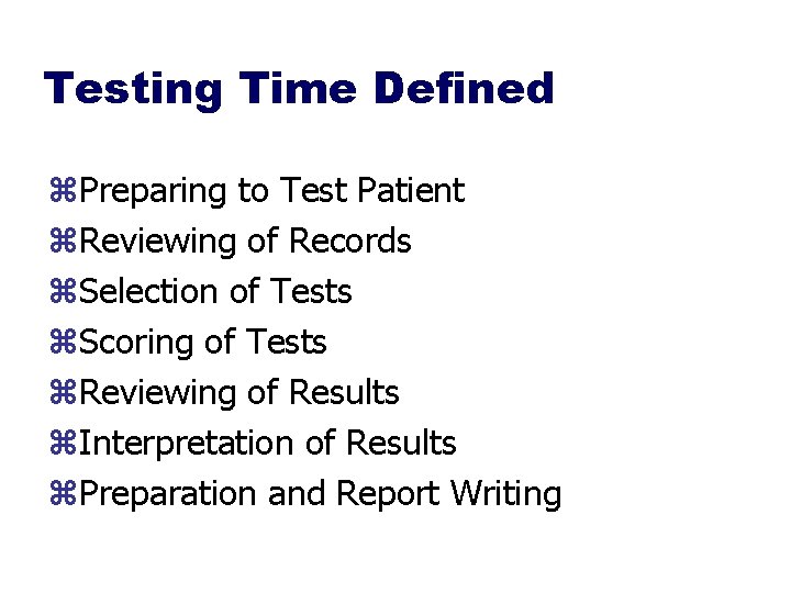 Testing Time Defined z. Preparing to Test Patient z. Reviewing of Records z. Selection