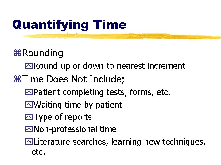 Quantifying Time z. Rounding y. Round up or down to nearest increment z. Time