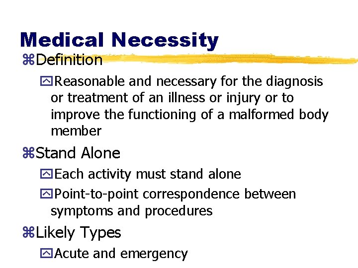Medical Necessity z. Definition y. Reasonable and necessary for the diagnosis or treatment of