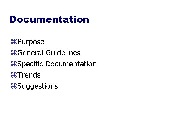 Documentation z. Purpose z. General Guidelines z. Specific Documentation z. Trends z. Suggestions 