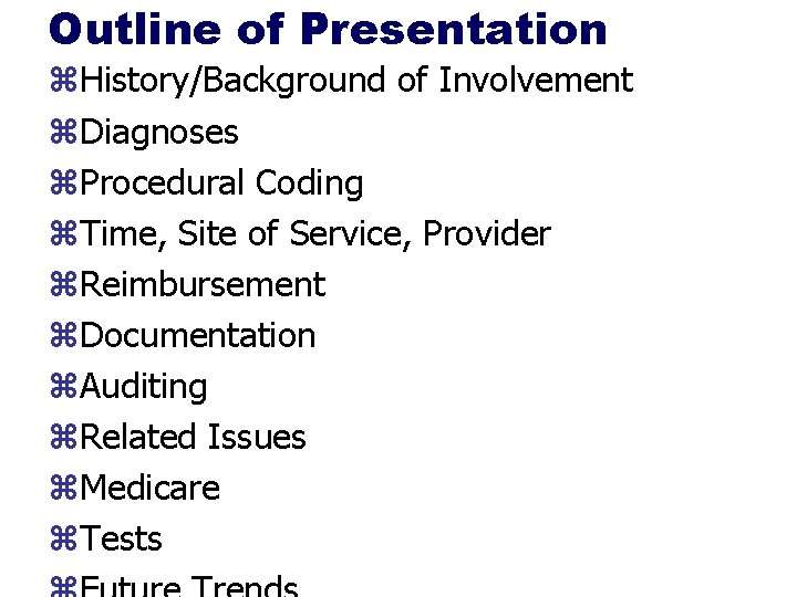 Outline of Presentation z. History/Background of Involvement z. Diagnoses z. Procedural Coding z. Time,