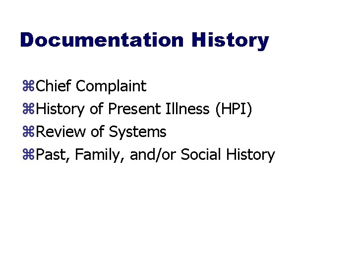 Documentation History z. Chief Complaint z. History of Present Illness (HPI) z. Review of