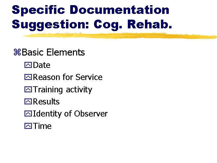Specific Documentation Suggestion: Cog. Rehab. z. Basic Elements y. Date y. Reason for Service