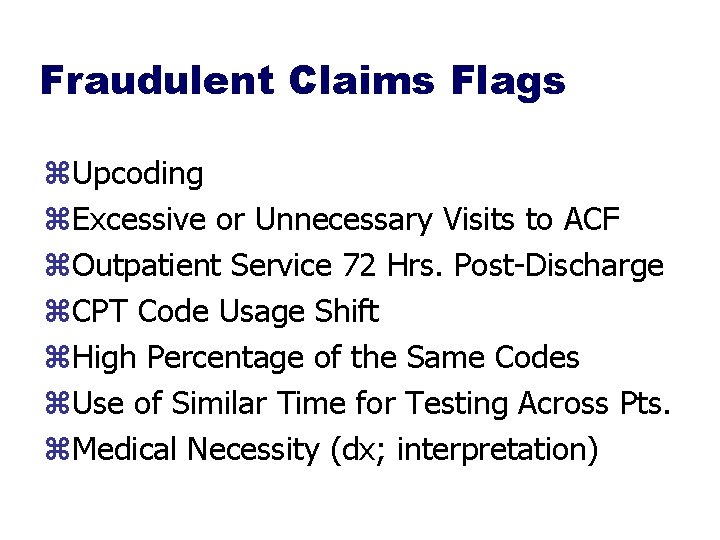 Fraudulent Claims Flags z. Upcoding z. Excessive or Unnecessary Visits to ACF z. Outpatient