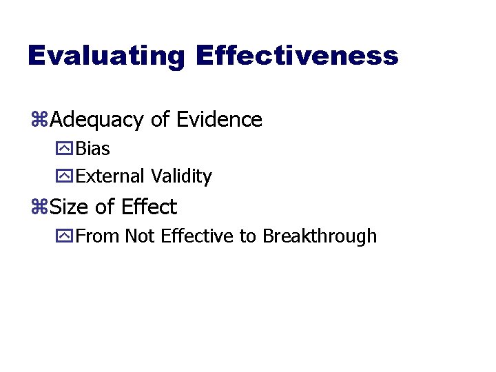Evaluating Effectiveness z. Adequacy of Evidence y. Bias y. External Validity z. Size of