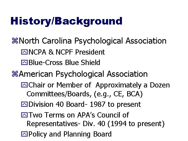 History/Background z. North Carolina Psychological Association y. NCPA & NCPF President y. Blue-Cross Blue