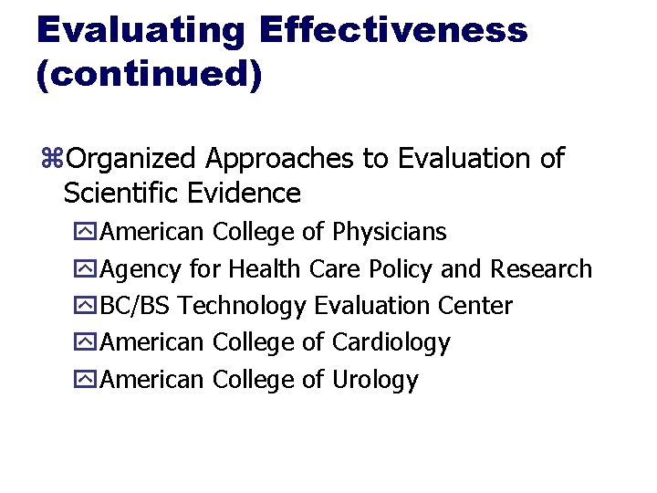Evaluating Effectiveness (continued) z. Organized Approaches to Evaluation of Scientific Evidence y. American College