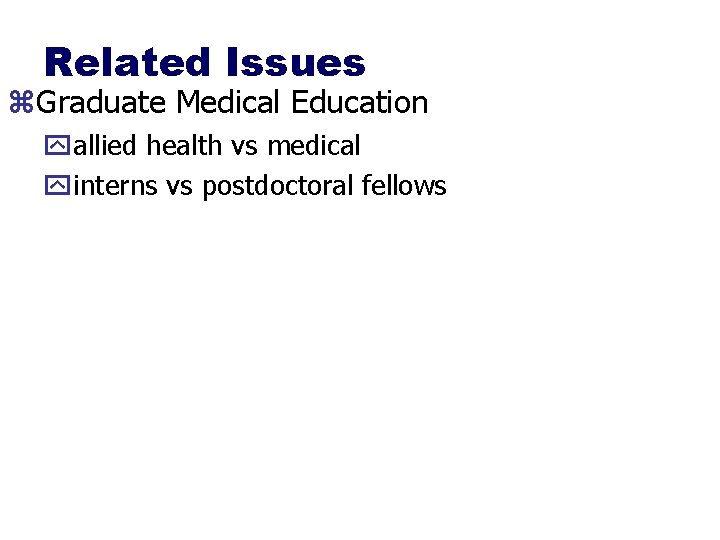Related Issues z. Graduate Medical Education yallied health vs medical yinterns vs postdoctoral fellows
