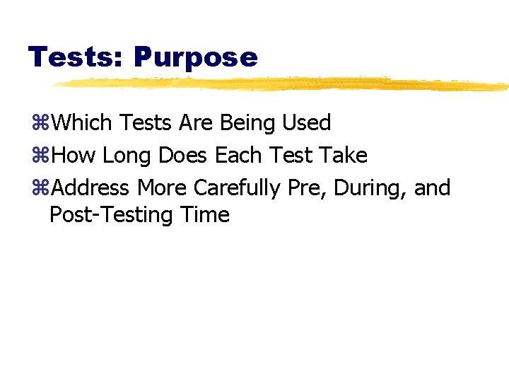 Tests: Purpose z. Which Tests Are Being Used z. How Long Does Each Test