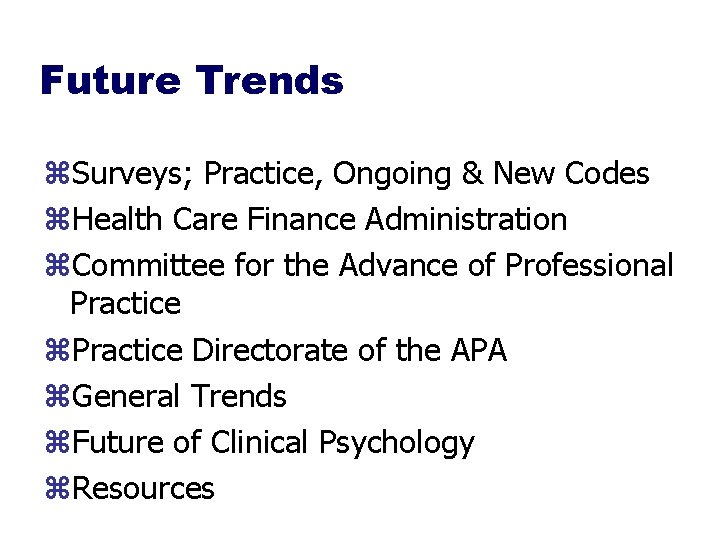Future Trends z. Surveys; Practice, Ongoing & New Codes z. Health Care Finance Administration