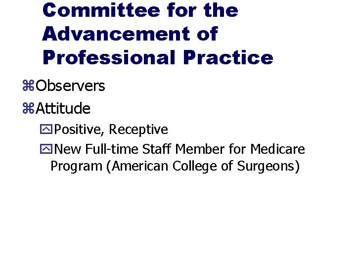 Committee for the Advancement of Professional Practice z. Observers z. Attitude y. Positive, Receptive