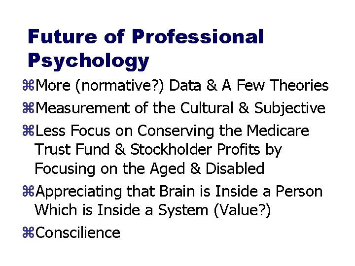 Future of Professional Psychology z. More (normative? ) Data & A Few Theories z.