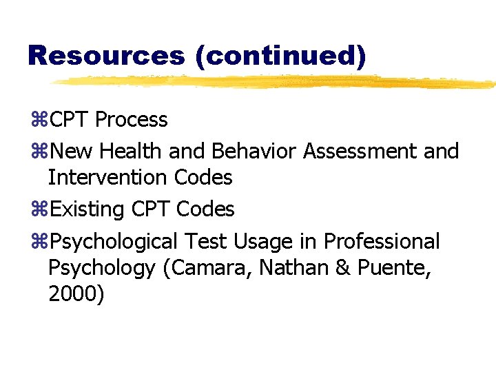 Resources (continued) z. CPT Process z. New Health and Behavior Assessment and Intervention Codes