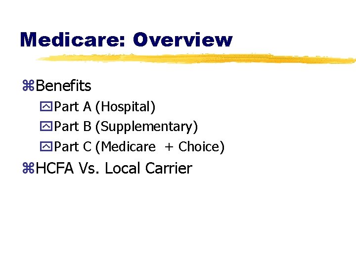 Medicare: Overview z. Benefits y. Part A (Hospital) y. Part B (Supplementary) y. Part