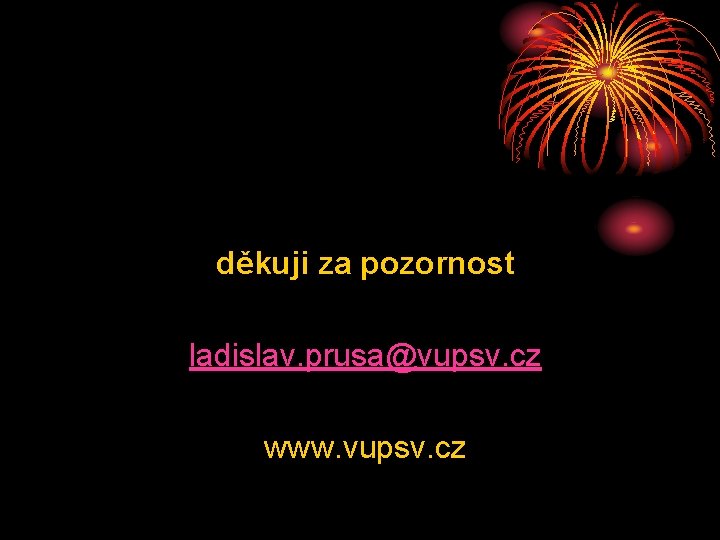 děkuji za pozornost ladislav. prusa@vupsv. cz www. vupsv. cz 