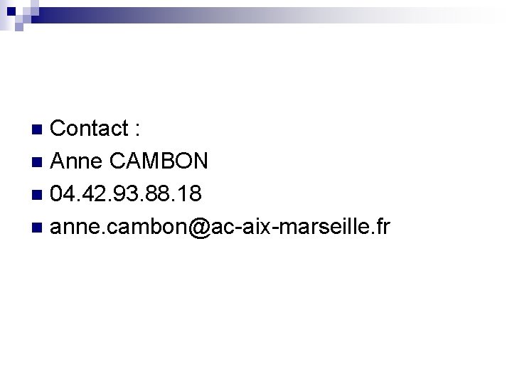 Contact : n Anne CAMBON n 04. 42. 93. 88. 18 n anne. cambon@ac-aix-marseille.