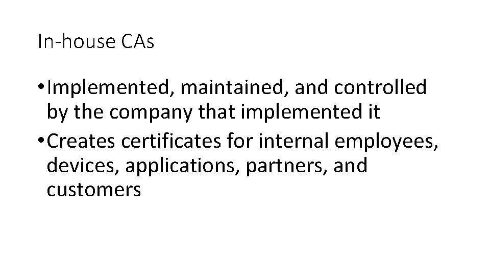 In-house CAs • Implemented, maintained, and controlled by the company that implemented it •